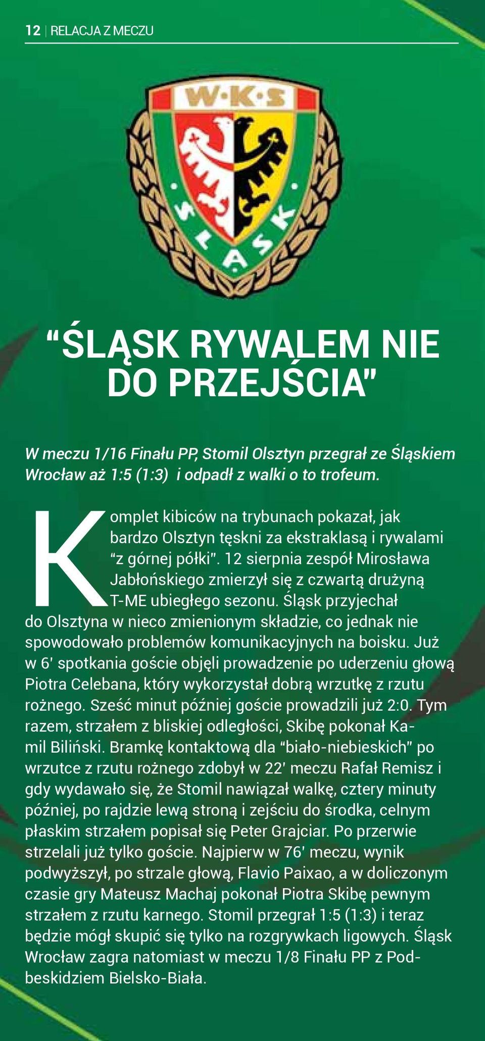 12 sierpnia zespół Mirosława Jabłońskiego zmierzył się z czwartą drużyną T-ME ubiegłego sezonu.