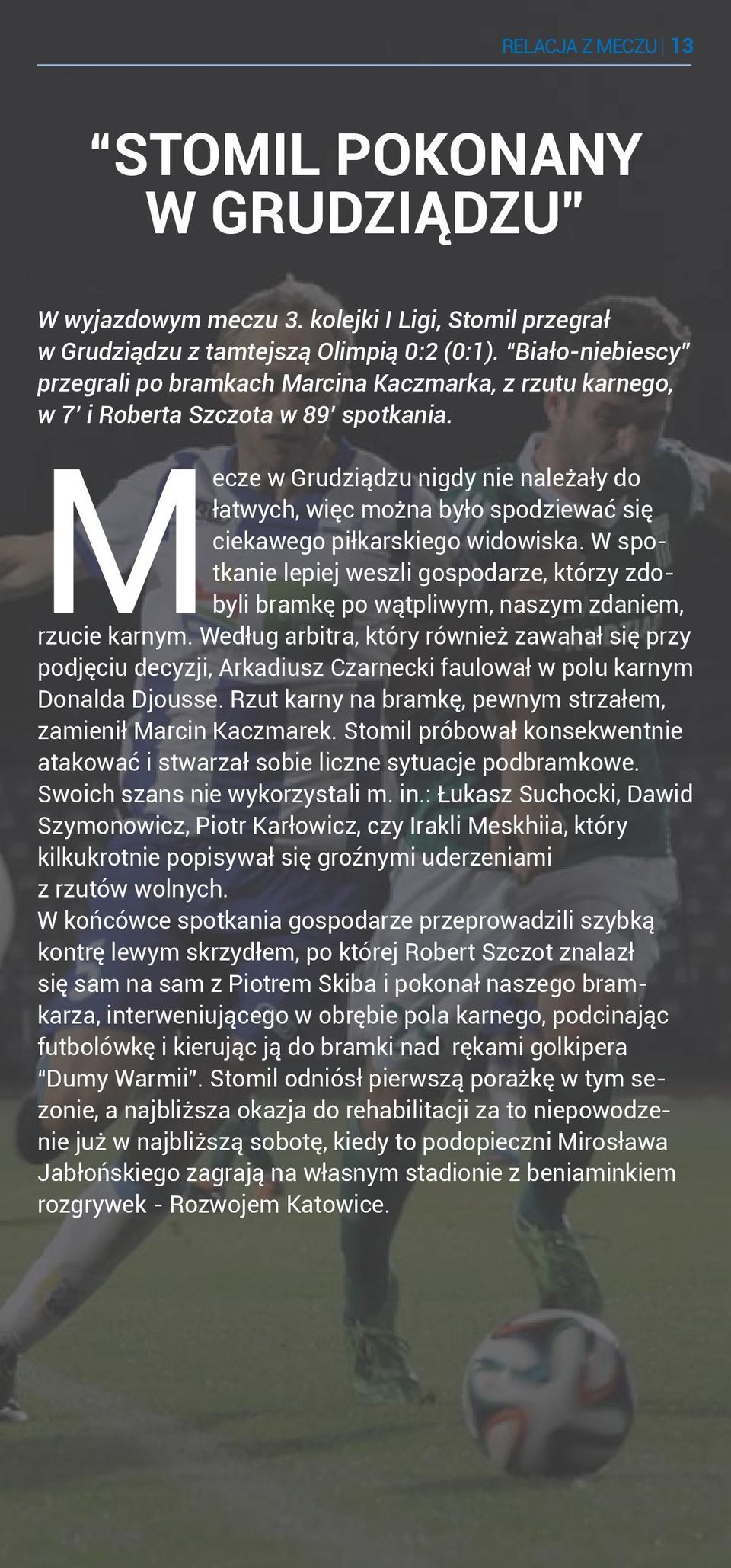 Mecze w Grudziądzu nigdy nie należały do łatwych, więc można było spodziewać się ciekawego piłkarskiego widowiska.