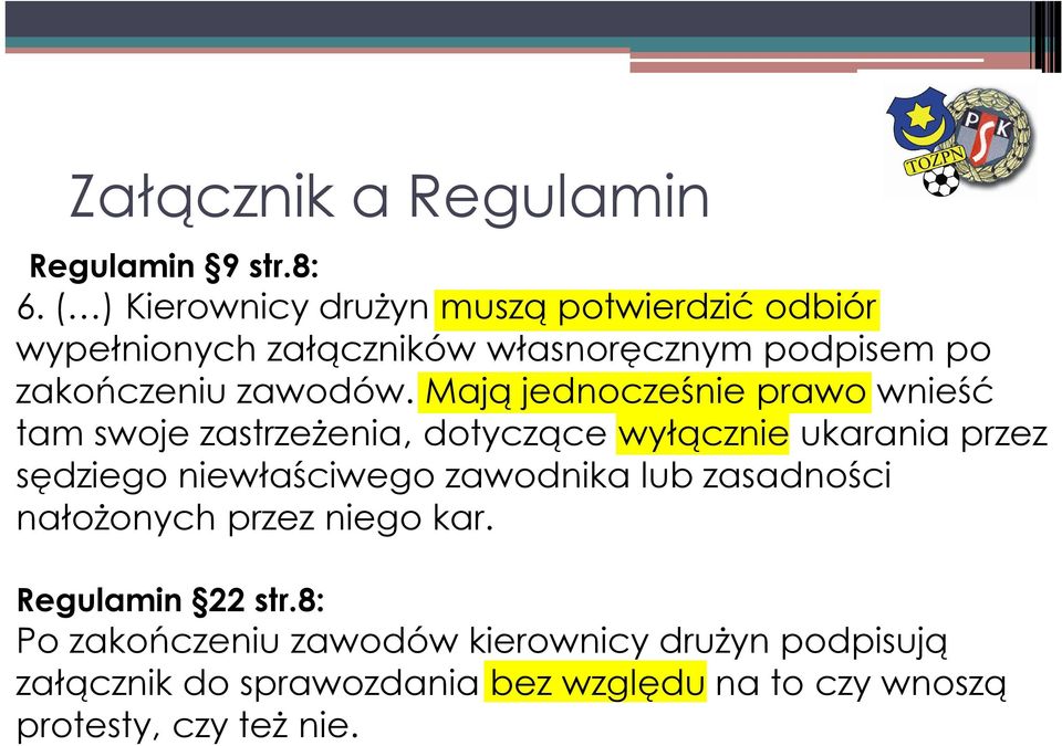 Mają jednocześnie prawo wnieść tam swoje zastrzeżenia, dotyczące wyłącznie ukarania przez sędziego niewłaściwego