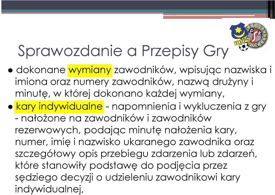 zawodników rezerwowych, podając minutę nałożenia kary, numer, imię i nazwisko ukaranego zawodnika oraz szczegółowy opis