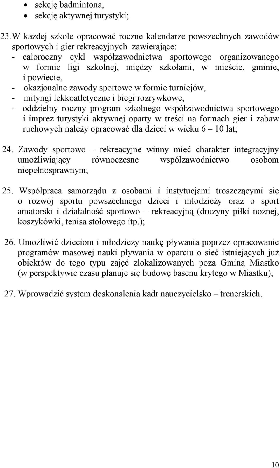 między szkołami, w mieście, gminie, i powiecie, - okazjonalne zawody sportowe w formie turniejów, - mityngi lekkoatletyczne i biegi rozrywkowe, - oddzielny roczny program szkolnego współzawodnictwa