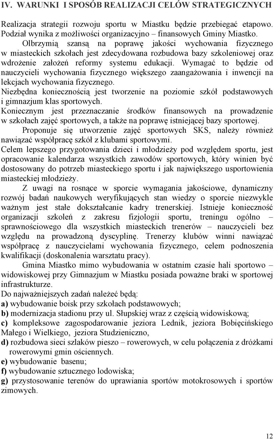 Wymagać to będzie od nauczycieli wychowania fizycznego większego zaangażowania i inwencji na lekcjach wychowania fizycznego.