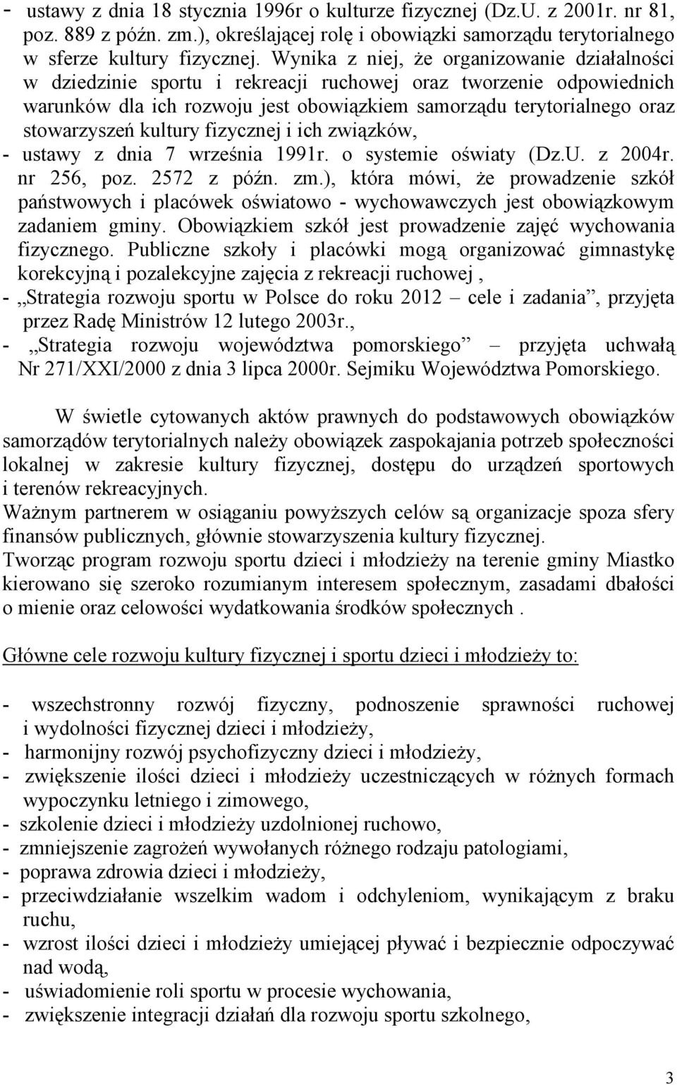 kultury fizycznej i ich związków, - ustawy z dnia 7 września 1991r. o systemie oświaty (Dz.U. z 2004r. nr 256, poz. 2572 z późn. zm.