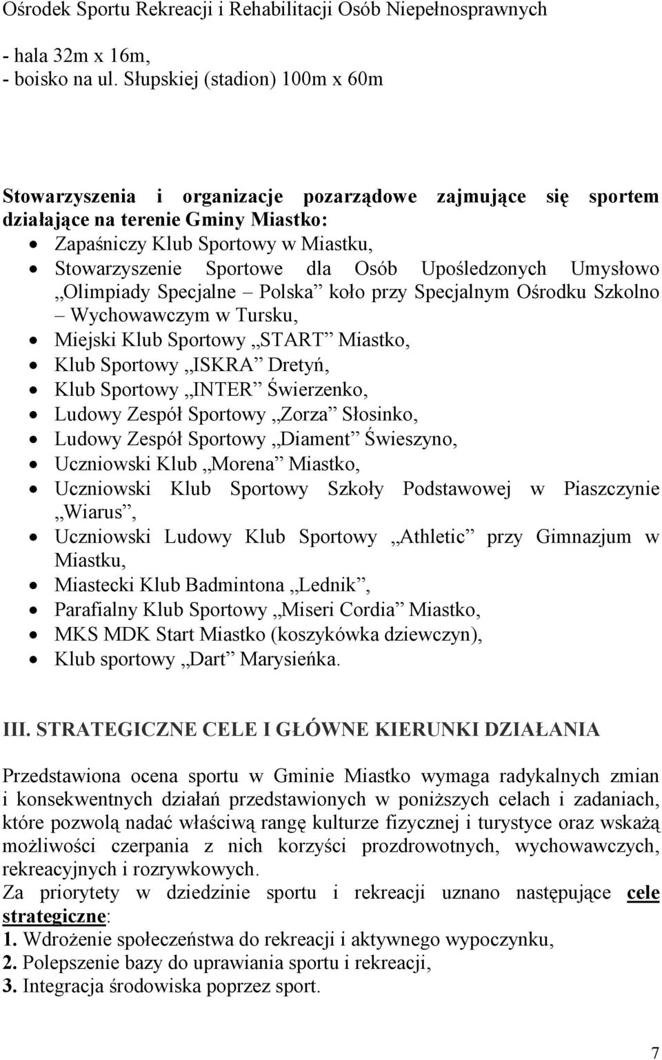 Upośledzonych Umysłowo Olimpiady Specjalne Polska koło przy Specjalnym Ośrodku Szkolno Wychowawczym w Tursku, Miejski Klub Sportowy START Miastko, Klub Sportowy ISKRA Dretyń, Klub Sportowy INTER