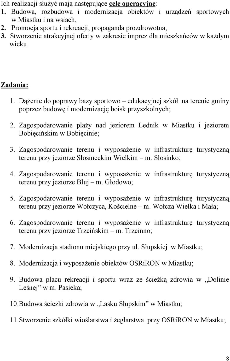 Dążenie do poprawy bazy sportowo edukacyjnej szkół na terenie gminy poprzez budowę i modernizację boisk przyszkolnych; 2.