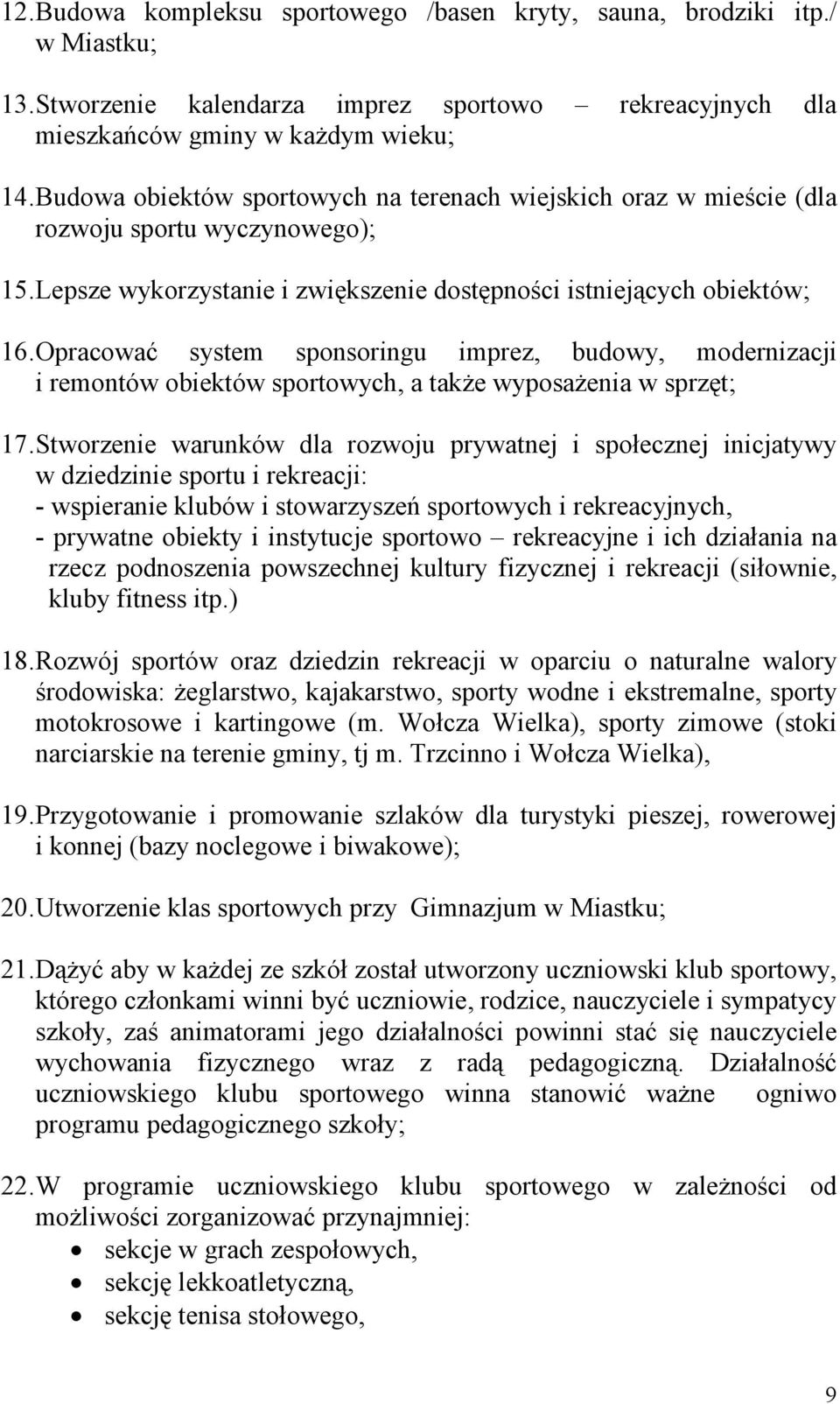 Opracować system sponsoringu imprez, budowy, modernizacji i remontów obiektów sportowych, a także wyposażenia w sprzęt; 17.
