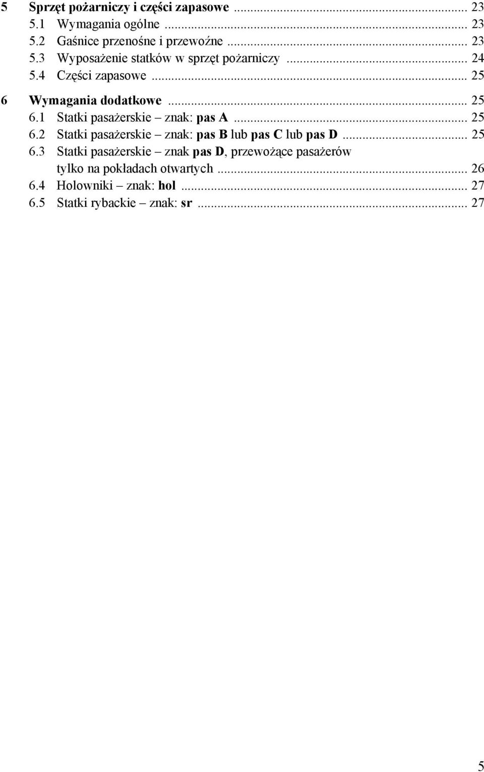 .. 25 6.3 Statki pasażerskie znak pas D, przewożące pasażerów tylko na pokładach otwartych... 26 6.