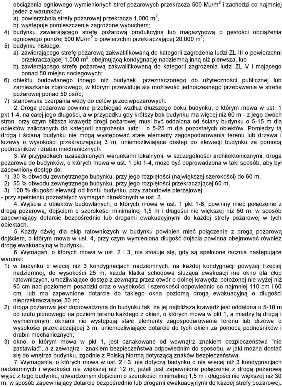 przekraczającej 20.000 m 2 ; 5) budynku niskiego: a) zawierającego strefę pożarową zakwalifikowaną do kategorii zagrożenia ludzi ZL III o powierzchni przekraczającej 1.