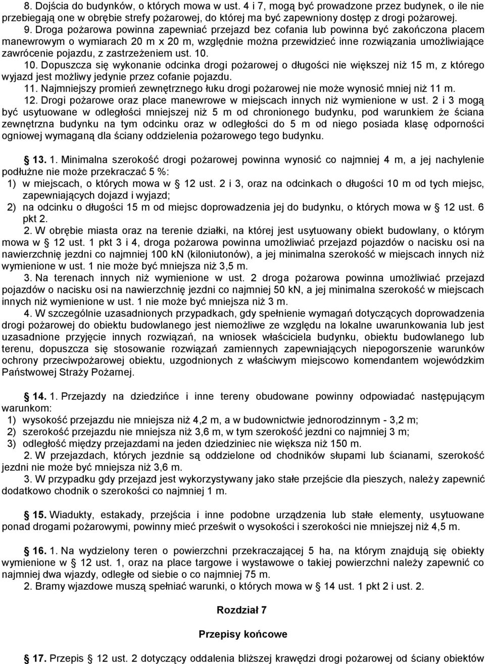 pojazdu, z zastrzeżeniem ust. 10. 10. Dopuszcza się wykonanie odcinka drogi pożarowej o długości nie większej niż 15 m, z którego wyjazd jest możliwy jedynie przez cofanie pojazdu. 11.