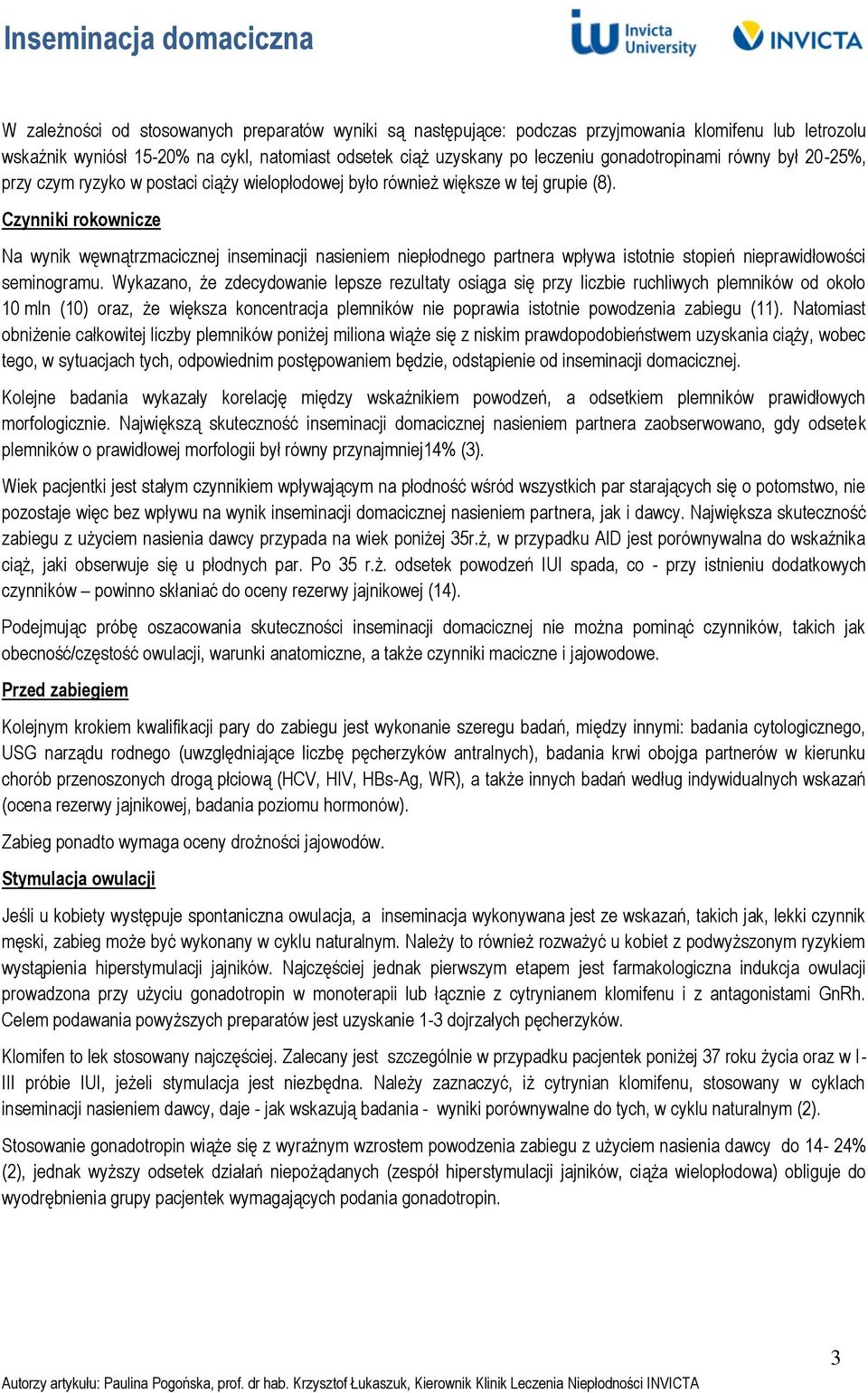 Czynniki rokownicze Na wynik węwnątrzmacicznej inseminacji nasieniem niepłodnego partnera wpływa istotnie stopień nieprawidłowości seminogramu.