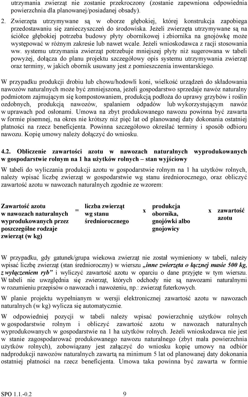 Jeżeli zwierzęta utrzymywane są na ściółce głębokiej potrzeba budowy płyty obornikowej i zbiornika na gnojówkę może występować w różnym zakresie lub nawet wcale.