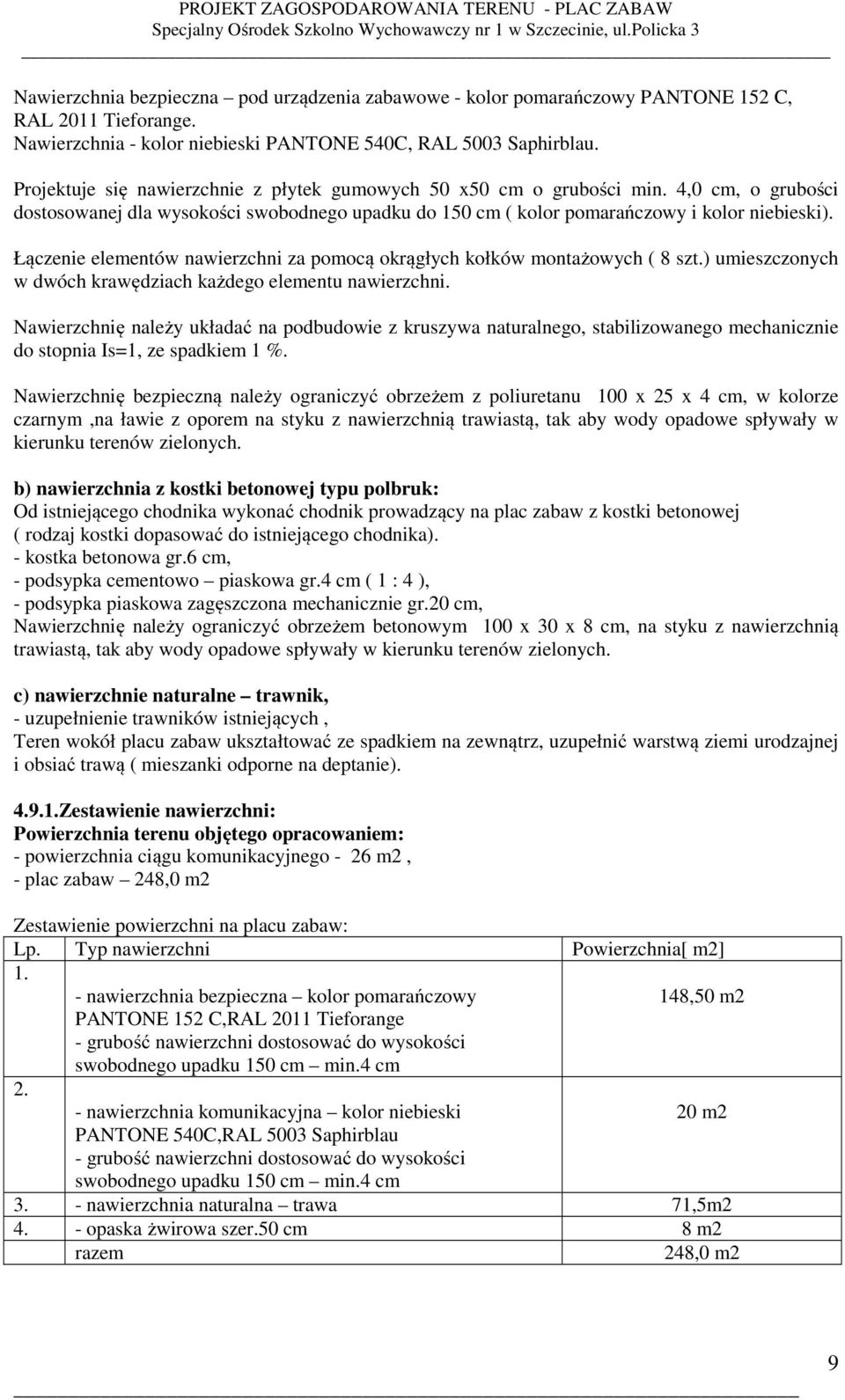 Łączenie elementów nawierzchni za pomocą okrągłych kołków montażowych ( 8 szt.) umieszczonych w dwóch krawędziach każdego elementu nawierzchni.