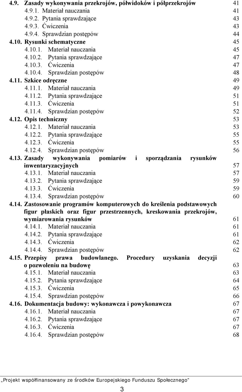 11.3. Ćwiczenia 51 4.11.4. Sprawdzian postępów 52 4.12. Opis techniczny 53 4.12.1. Materiał nauczania 53 4.12.2. Pytania sprawdzające 55 4.12.3. Ćwiczenia 55 4.12.4. Sprawdzian postępów 56 4.13.