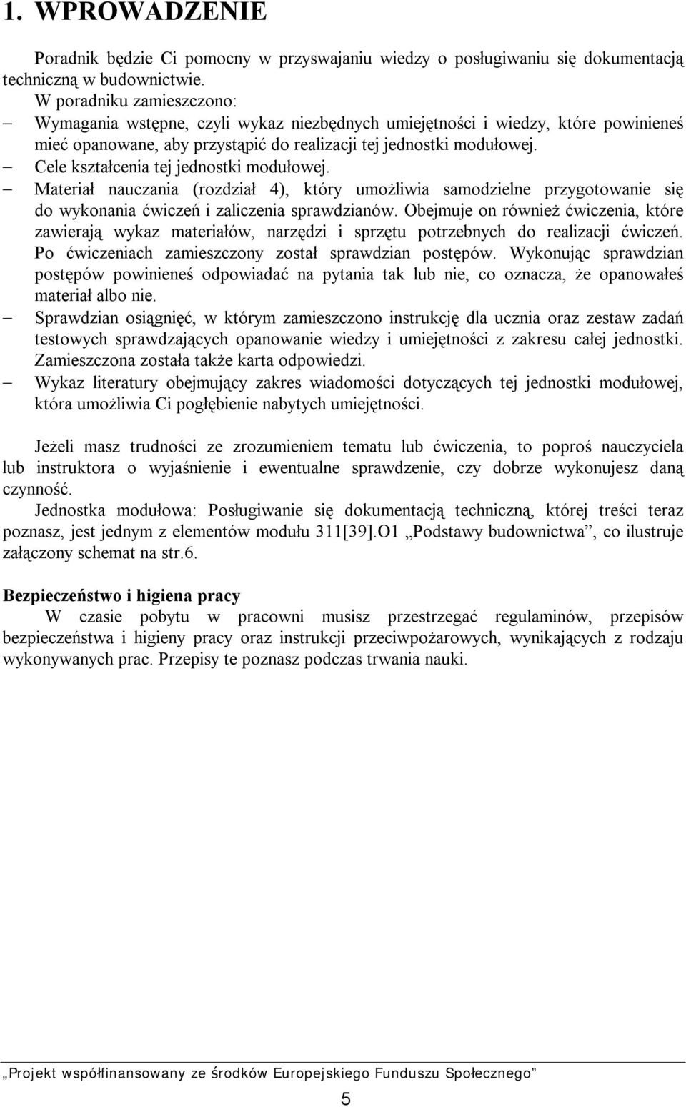 Cele kształcenia tej jednostki modułowej. Materiał nauczania (rozdział 4), który umożliwia samodzielne przygotowanie się do wykonania ćwiczeń i zaliczenia sprawdzianów.