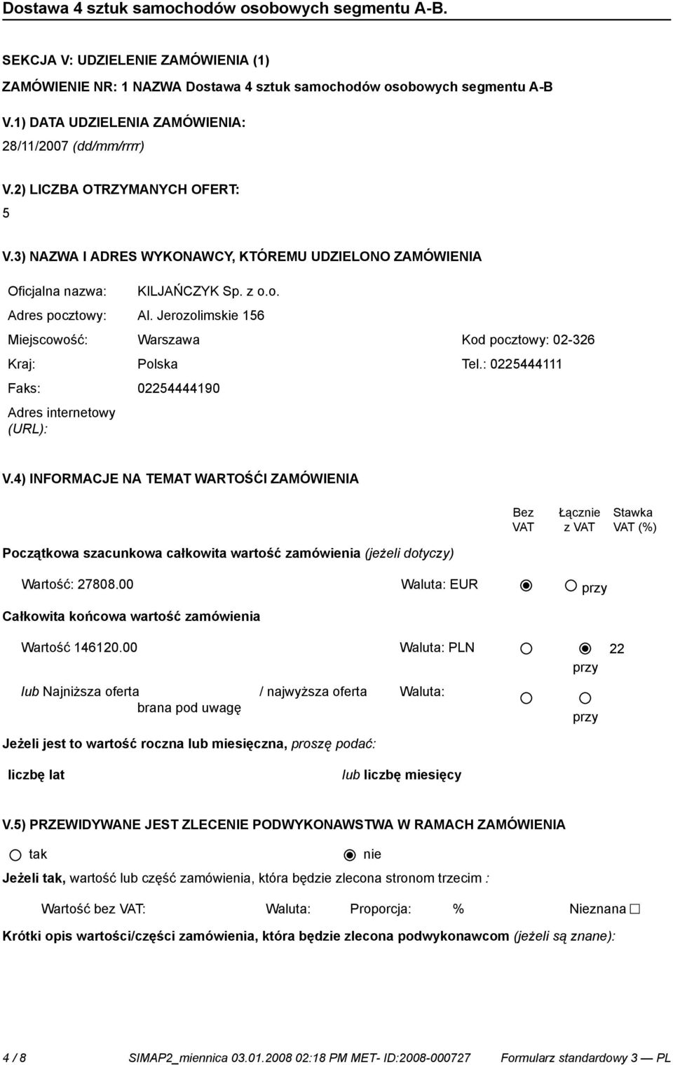 Jerozolimskie 156 Miejscowość: Warszawa Kod pocztowy: 02-326 Kraj: Polska Tel.: 0225444111 Faks: 02254444190 Adres internetowy (URL): V.