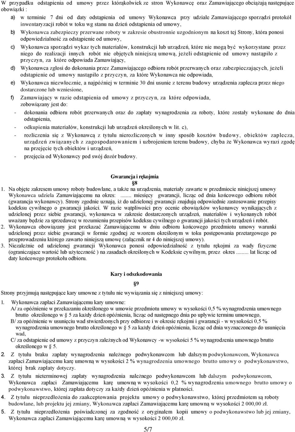 która ponosi odpowiedzialność za odstąpienie od umowy, c) Wykonawca sporządzi wykaz tych materiałów, konstrukcji lub urządzeń, które nie mogą być wykorzystane przez niego do realizacji innych robót
