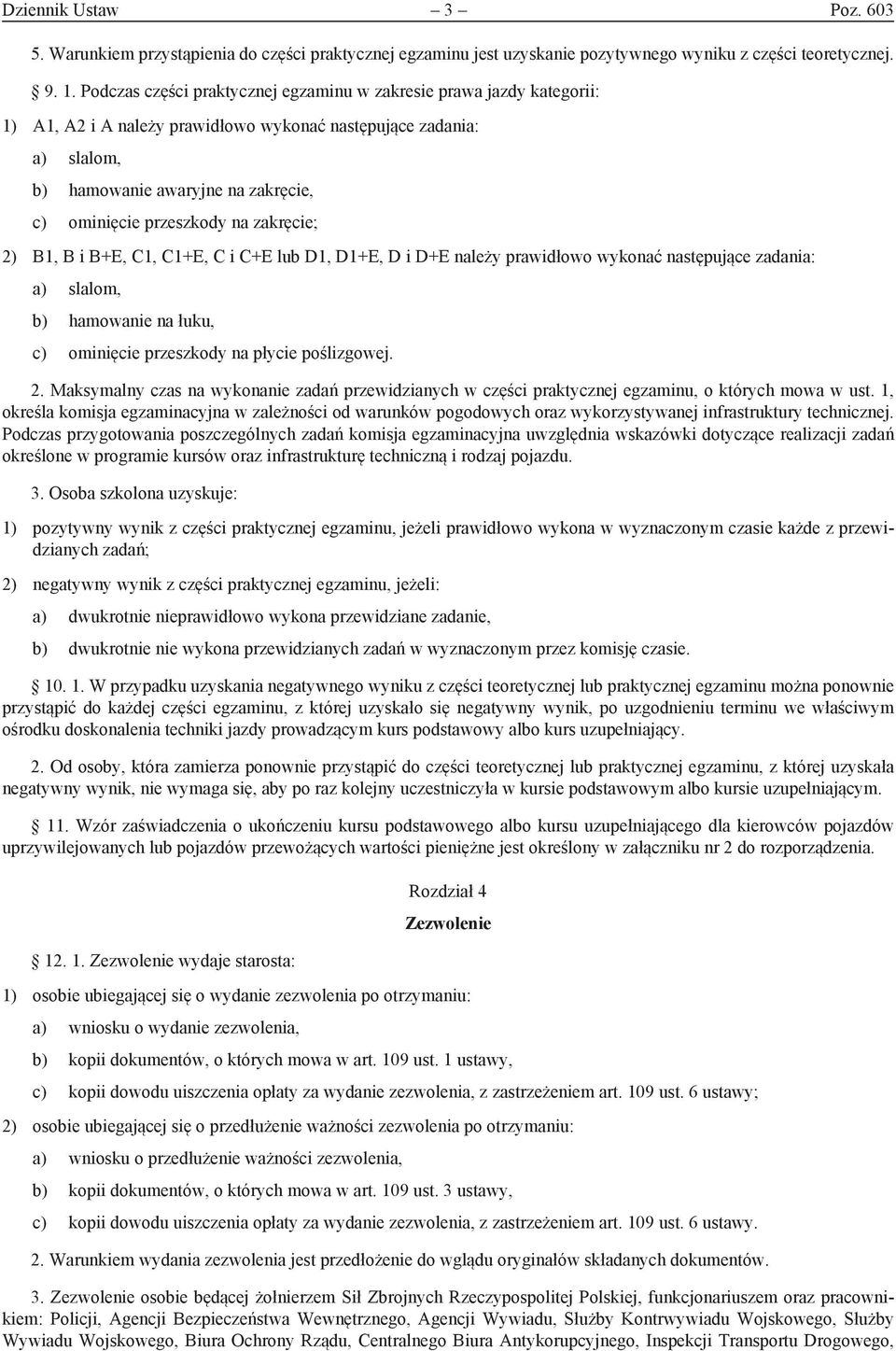 przeszkody na zakręcie; 2) B1, B i B+E, C1, C1+E, C i C+E lub D1, D1+E, D i D+E należy prawidłowo wykonać następujące zadania: a) slalom, b) hamowanie na łuku, c) ominięcie przeszkody na płycie