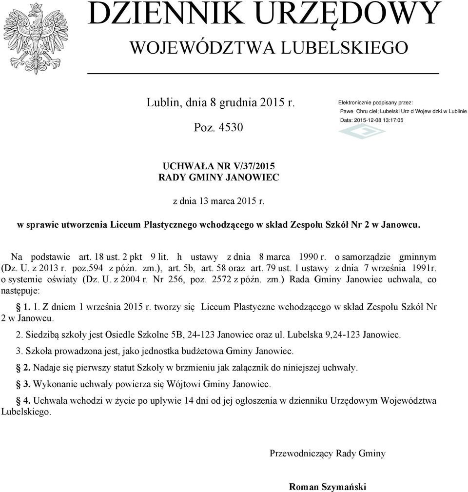 z 2013 r. poz.594 z późn. zm.), art. 5b, art. 58 oraz art. 79 ust. 1 ustawy z dnia 7 września 1991r. o systemie oświaty (Dz. U. z 2004 r. Nr 256, poz. 2572 z późn. zm.) Rada Gminy Janowiec uchwala, co następuje: 1.