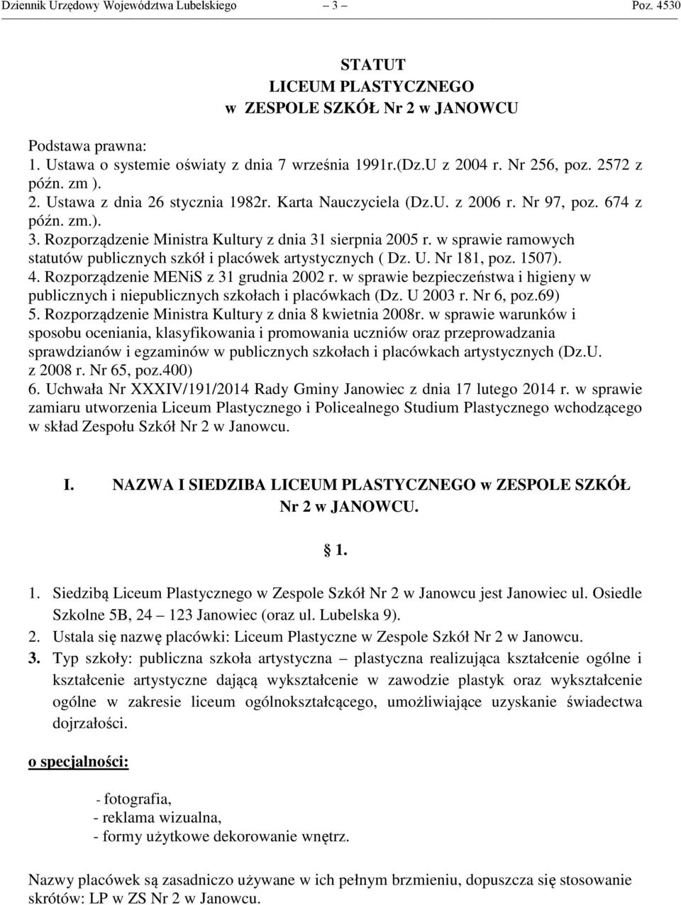 w sprawie ramowych statutów publicznych szkół i placówek artystycznych ( Dz. U. Nr 181, poz. 1507). 4. Rozporządzenie MENiS z 31 grudnia 2002 r.