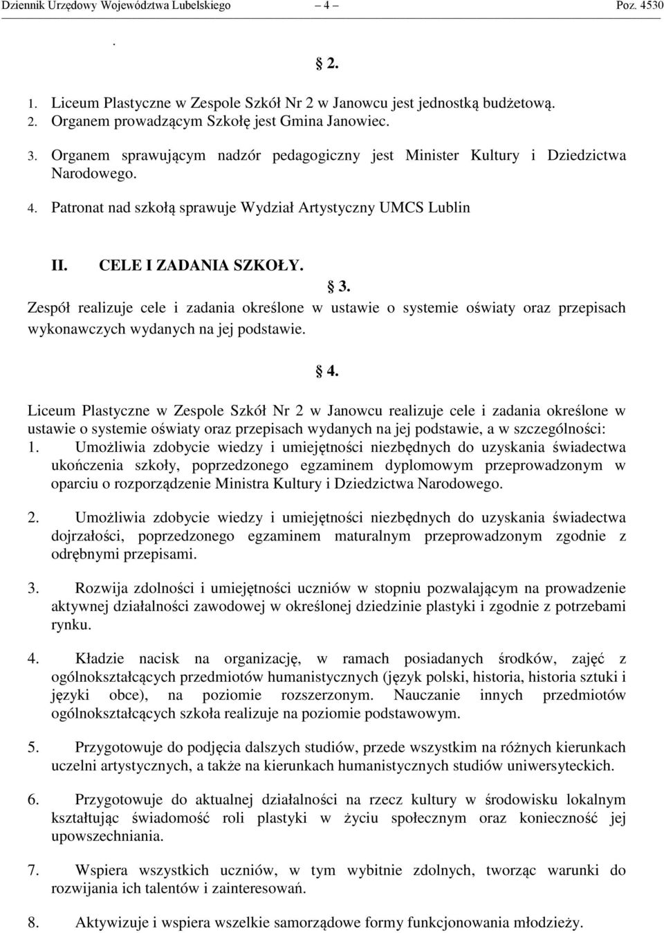 Zespół realizuje cele i zadania określone w ustawie o systemie oświaty oraz przepisach wykonawczych wydanych na jej podstawie. 4.