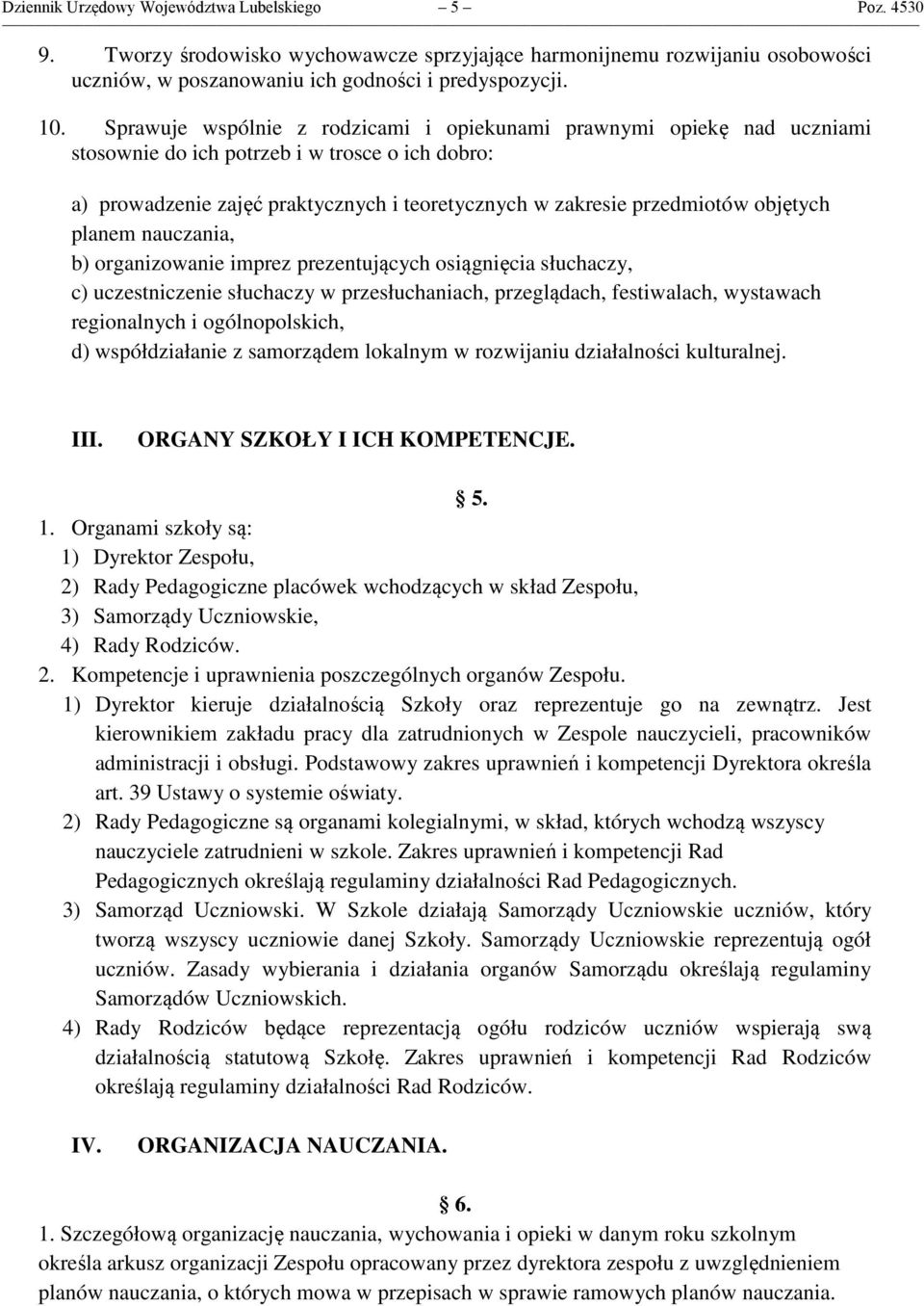 objętych planem nauczania, b) organizowanie imprez prezentujących osiągnięcia słuchaczy, c) uczestniczenie słuchaczy w przesłuchaniach, przeglądach, festiwalach, wystawach regionalnych i