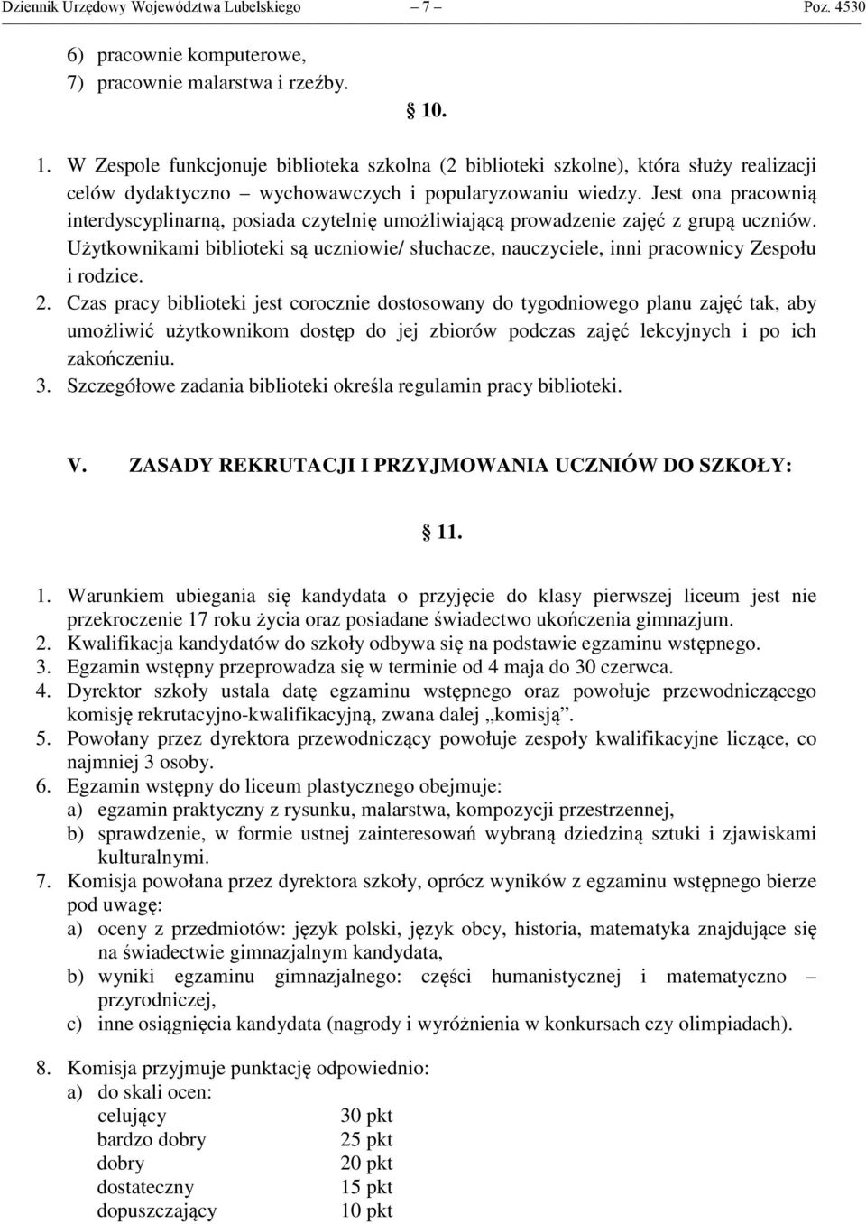 Jest ona pracownią interdyscyplinarną, posiada czytelnię umożliwiającą prowadzenie zajęć z grupą uczniów.