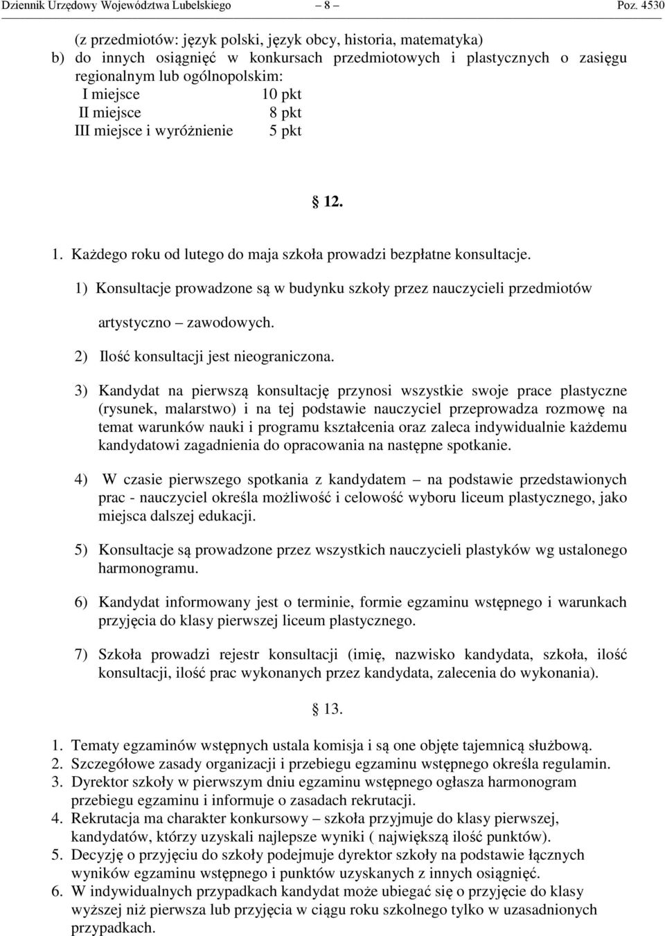miejsce 8 pkt III miejsce i wyróżnienie 5 pkt 12. 1. Każdego roku od lutego do maja szkoła prowadzi bezpłatne konsultacje.