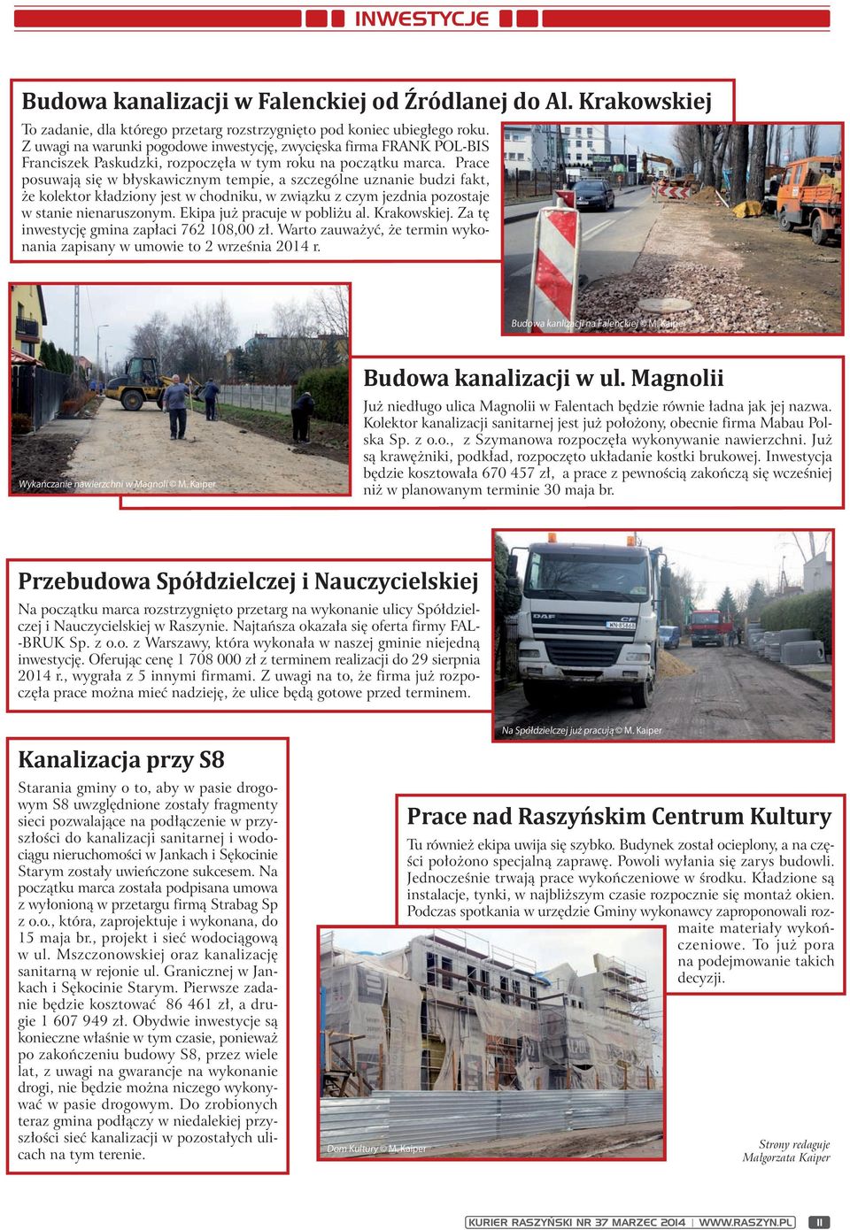 Prace posuwają się w błyskawicznym tempie, a szczególne uznanie budzi fakt, że kolektor kładziony jest w chodniku, w związku z czym jezdnia pozostaje w stanie nienaruszonym.