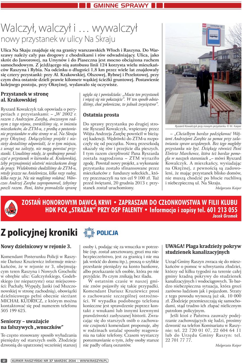 Z jeżdżącego nią autobusu linii 124 korzysta wielu mieszkańców Raszyna i Rybia. Na odcinku o długości 1,8 km przez wiele lat znajdowały się cztery przystanki: przy Al.