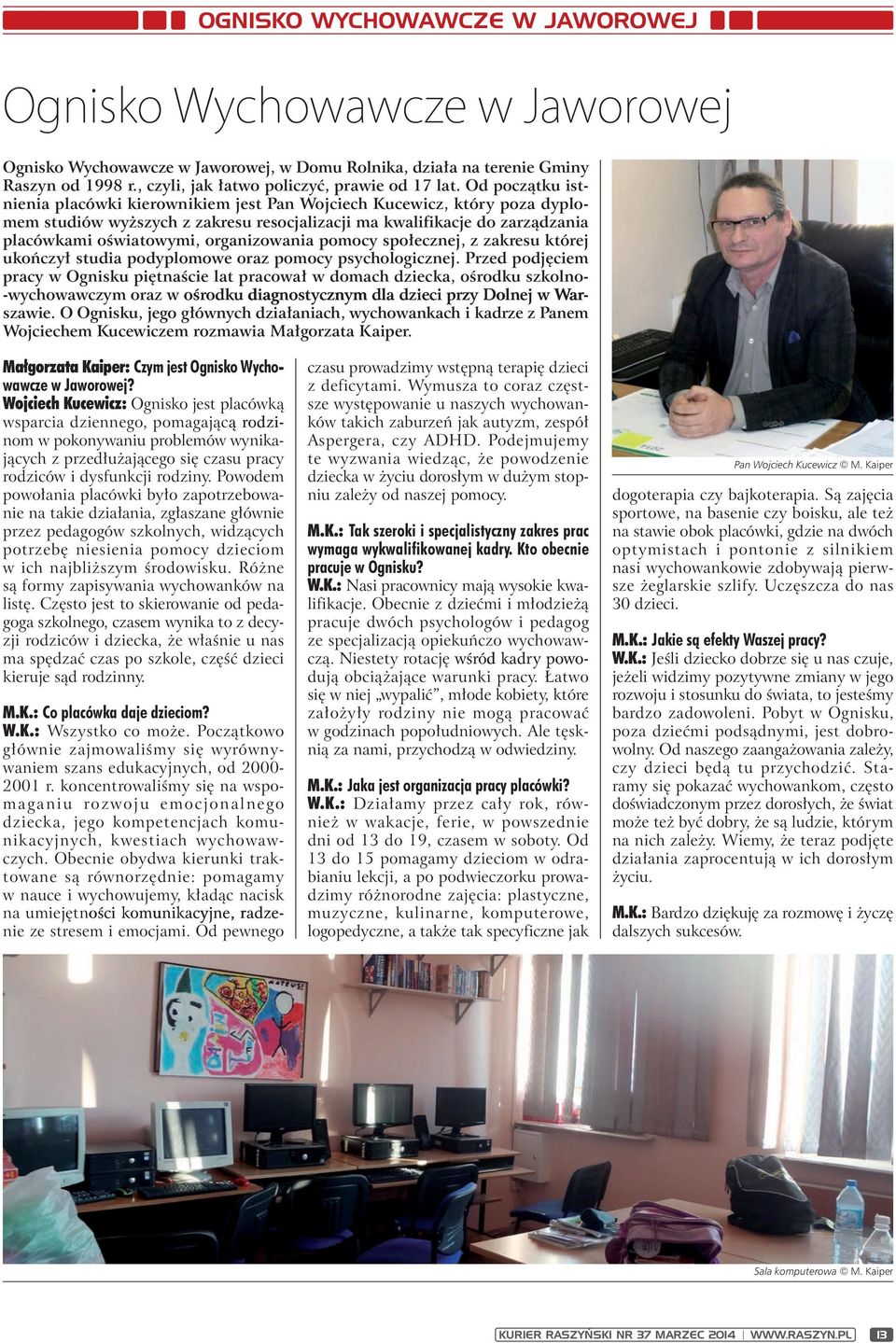 organizowania pomocy społecznej, z zakresu której ukończył studia podyplomowe oraz pomocy psychologicznej.