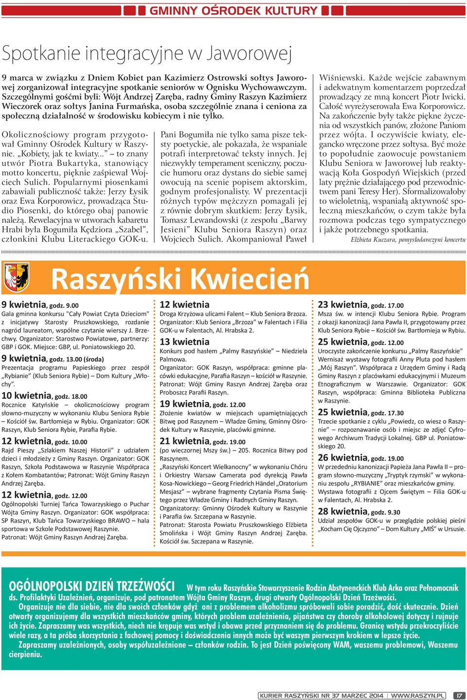 nie tylko. Okolicznościowy program przygotował Gminny Ośrodek Kultury w Raszynie. Kobiety, jak te kwiaty... to znany utwór Piotra Bukartyka, stanowiący motto koncertu, pięknie zaśpiewał Wojciech Sulich.