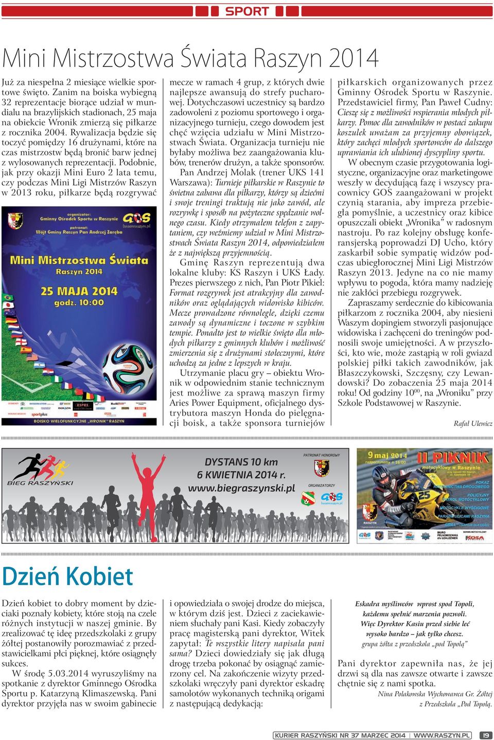 Rywalizacja będzie się toczyć pomiędzy 16 drużynami, które na czas mistrzostw będą bronić barw jednej z wylosowanych reprezentacji.