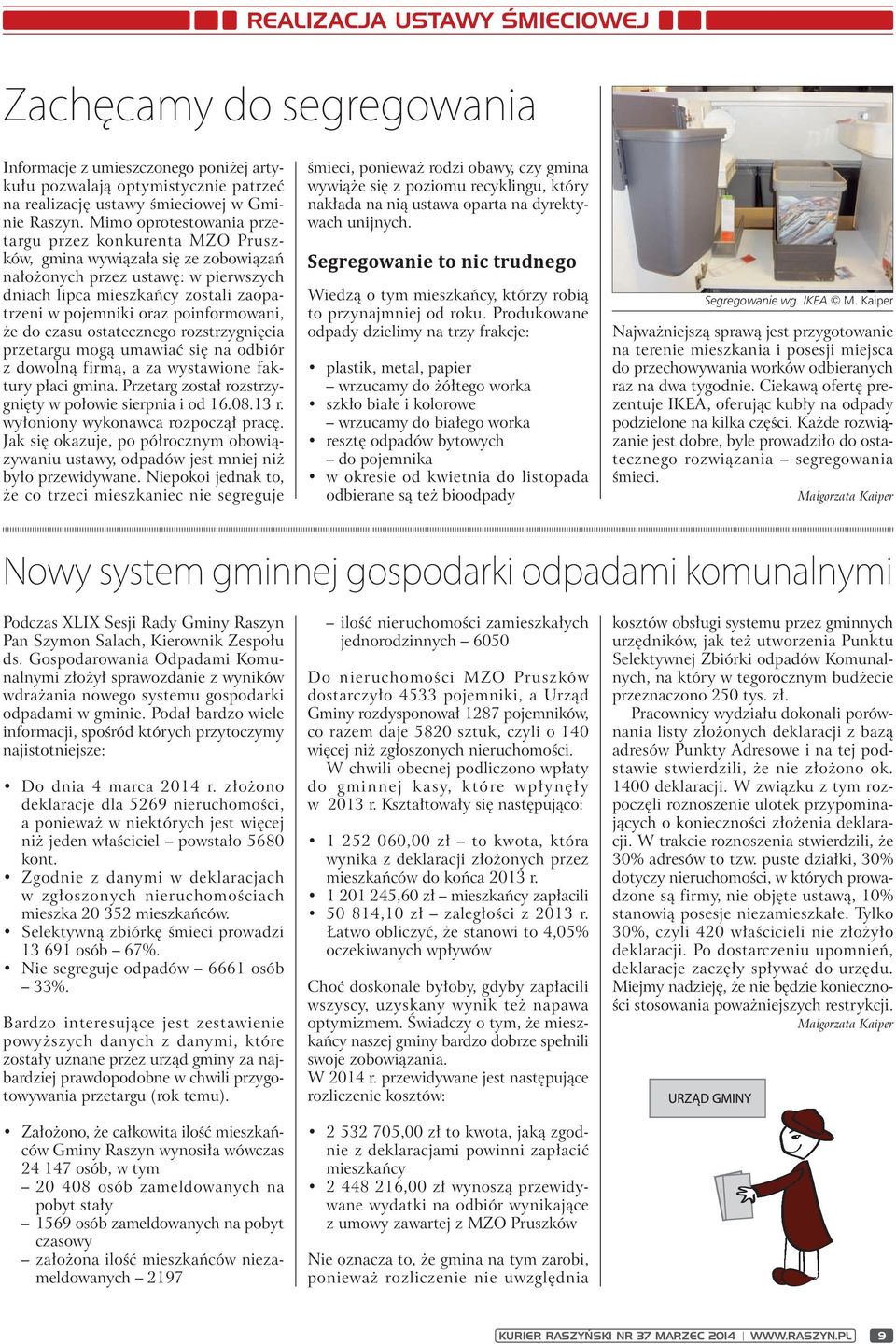 poinformowani, że do czasu ostatecznego rozstrzygnięcia przetargu mogą umawiać się na odbiór z dowolną firmą, a za wystawione faktury płaci gmina.