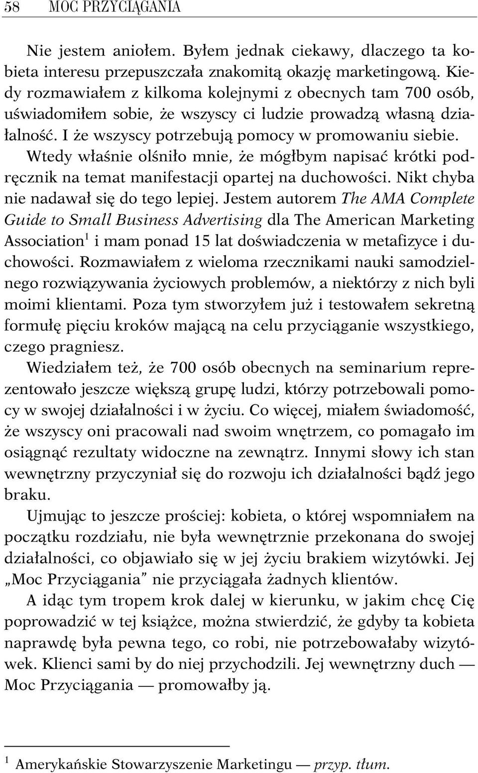Wtedy właśnie olśniło mnie, że mógłbym napisać krótki podręcznik na temat manifestacji opartej na duchowości. Nikt chyba nie nadawał się do tego lepiej.