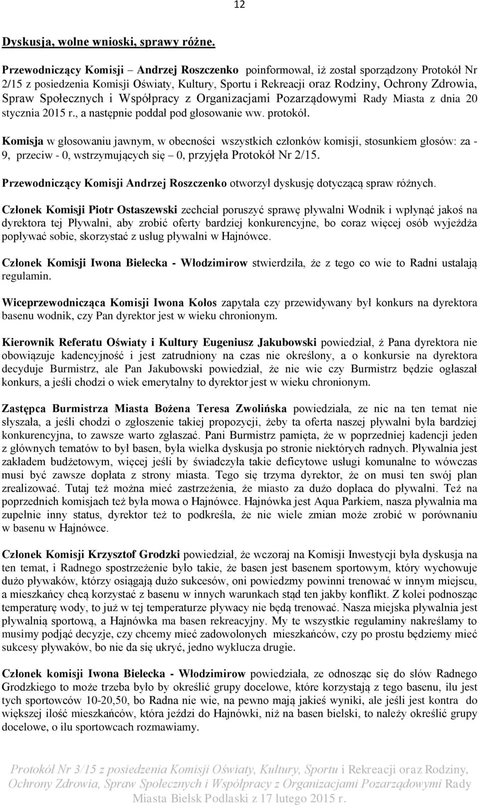 Społecznych i Współpracy z Organizacjami Pozarządowymi Rady Miasta z dnia 20 stycznia 2015 r., a następnie poddał pod głosowanie ww. protokół.