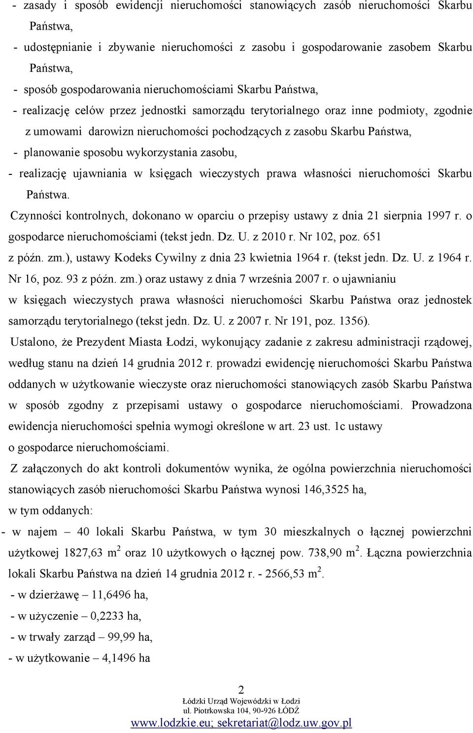 Państwa, - planowanie sposobu wykorzystania zasobu, - realizację ujawniania w księgach wieczystych prawa własności nieruchomości Skarbu Państwa.