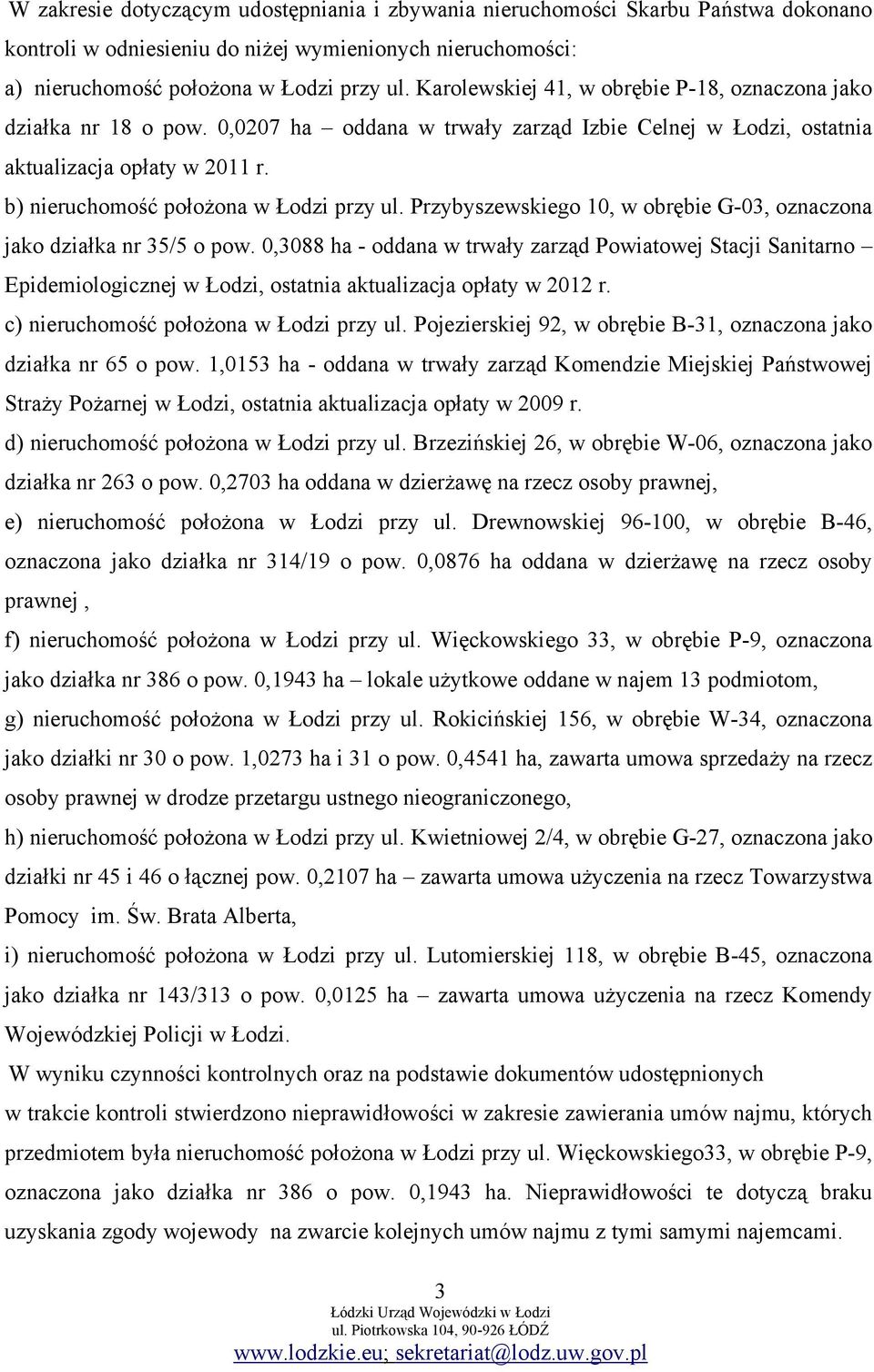 b) nieruchomość położona w Łodzi przy ul. Przybyszewskiego 10, w obrębie G-03, oznaczona jako działka nr 35/5 o pow.