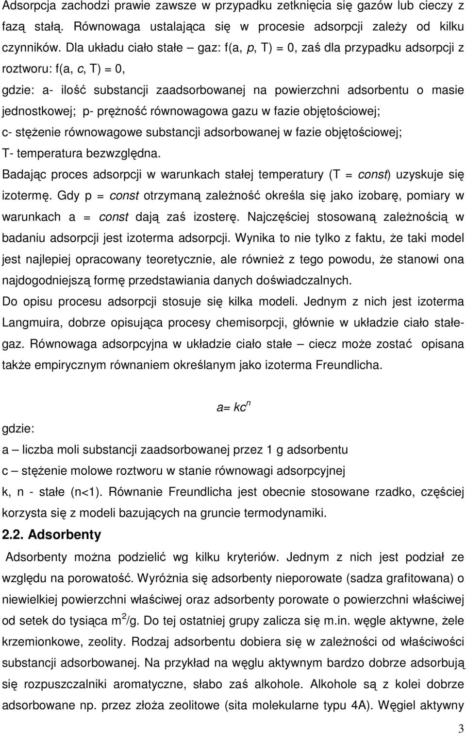 prężność równowagowa gazu w fazie objętościowej; c- stężenie równowagowe substancji adsorbowanej w fazie objętościowej; T- temperatura bezwzględna.