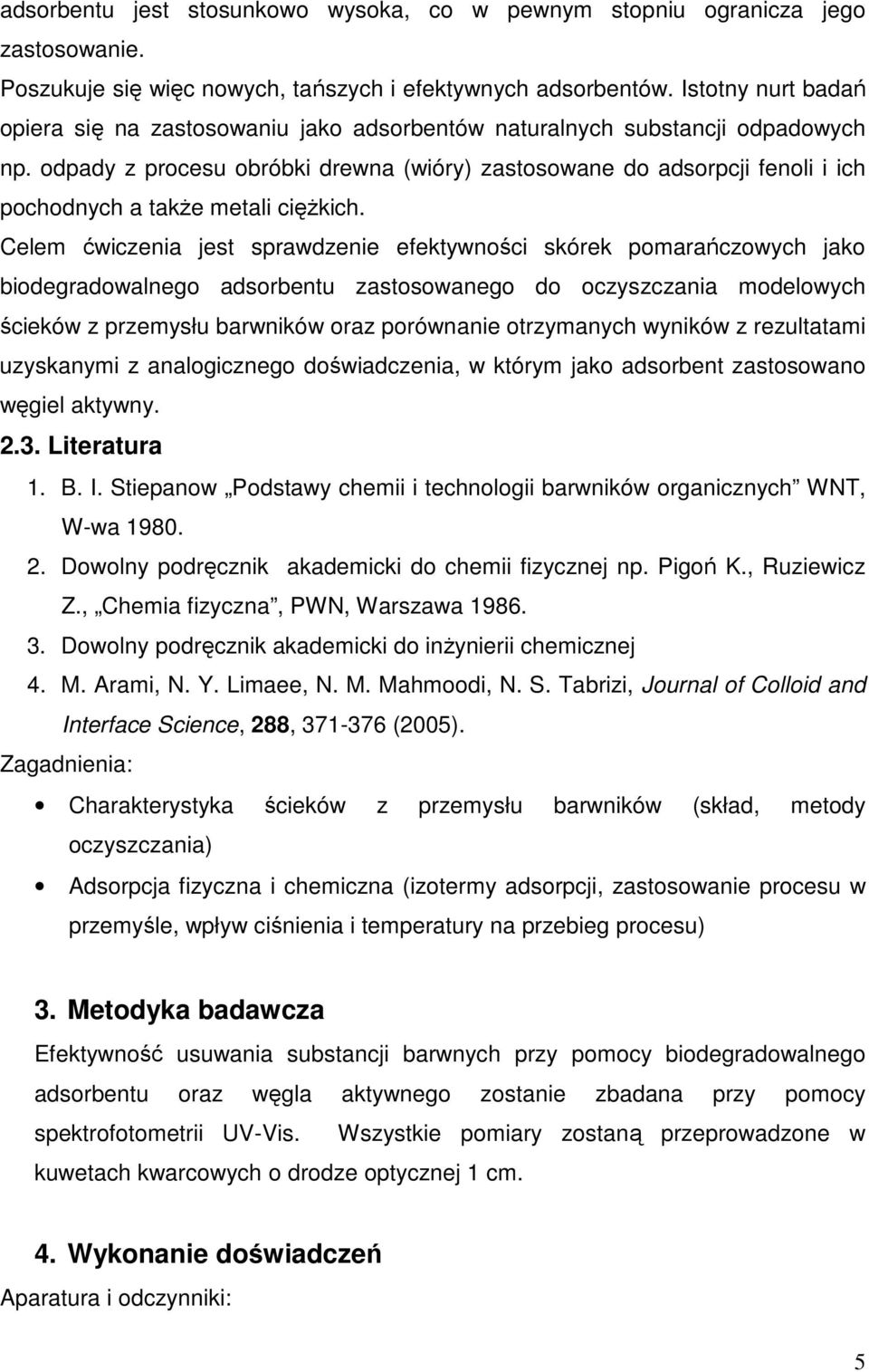 odpady z procesu obróbki drewna (wióry) zastosowane do adsorpcji fenoli i ich pochodnych a także metali ciężkich.