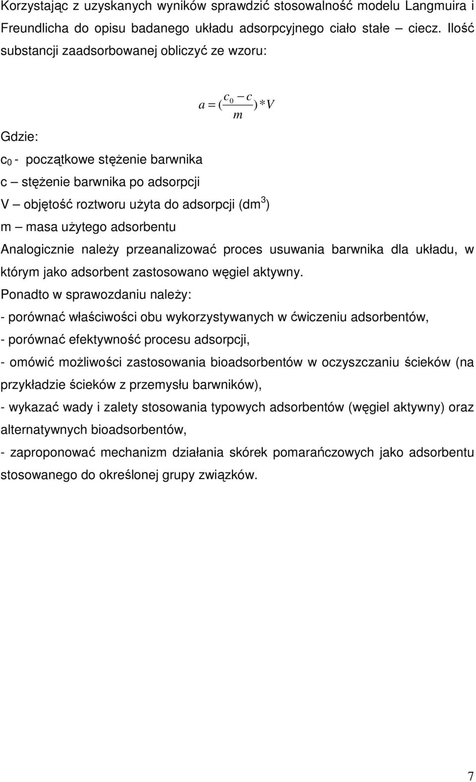 użytego adsorbentu Analogicznie należy przeanalizować proces usuwania barwnika dla układu, w którym jako adsorbent zastosowano węgiel aktywny.