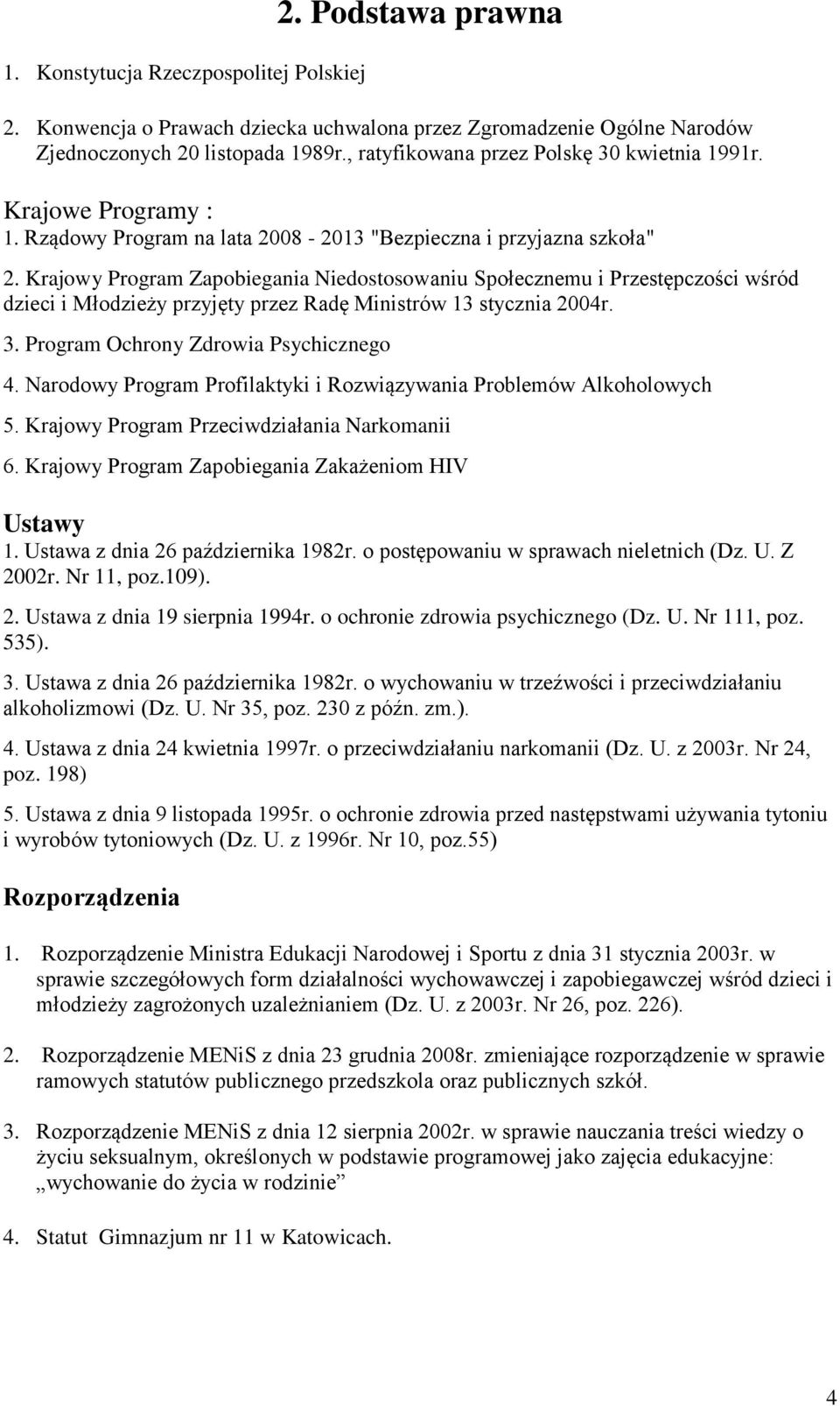 Krajowy Program Zapobiegania Niedostosowaniu Społecznemu i Przestępczości wśród dzieci i Młodzieży przyjęty przez Radę Ministrów 13 stycznia 2004r. 3. Program Ochrony Zdrowia Psychicznego 4.