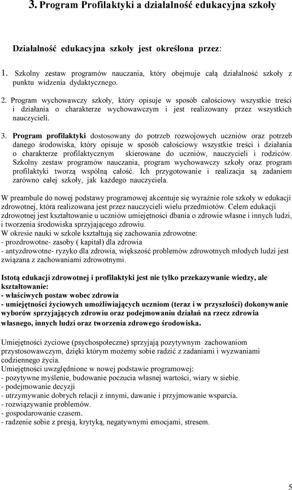 Program wychowawczy szkoły, który opisuje w sposób całościowy wszystkie treści i działania o charakterze wychowawczym i jest realizowany przez wszystkich nauczycieli. 3.