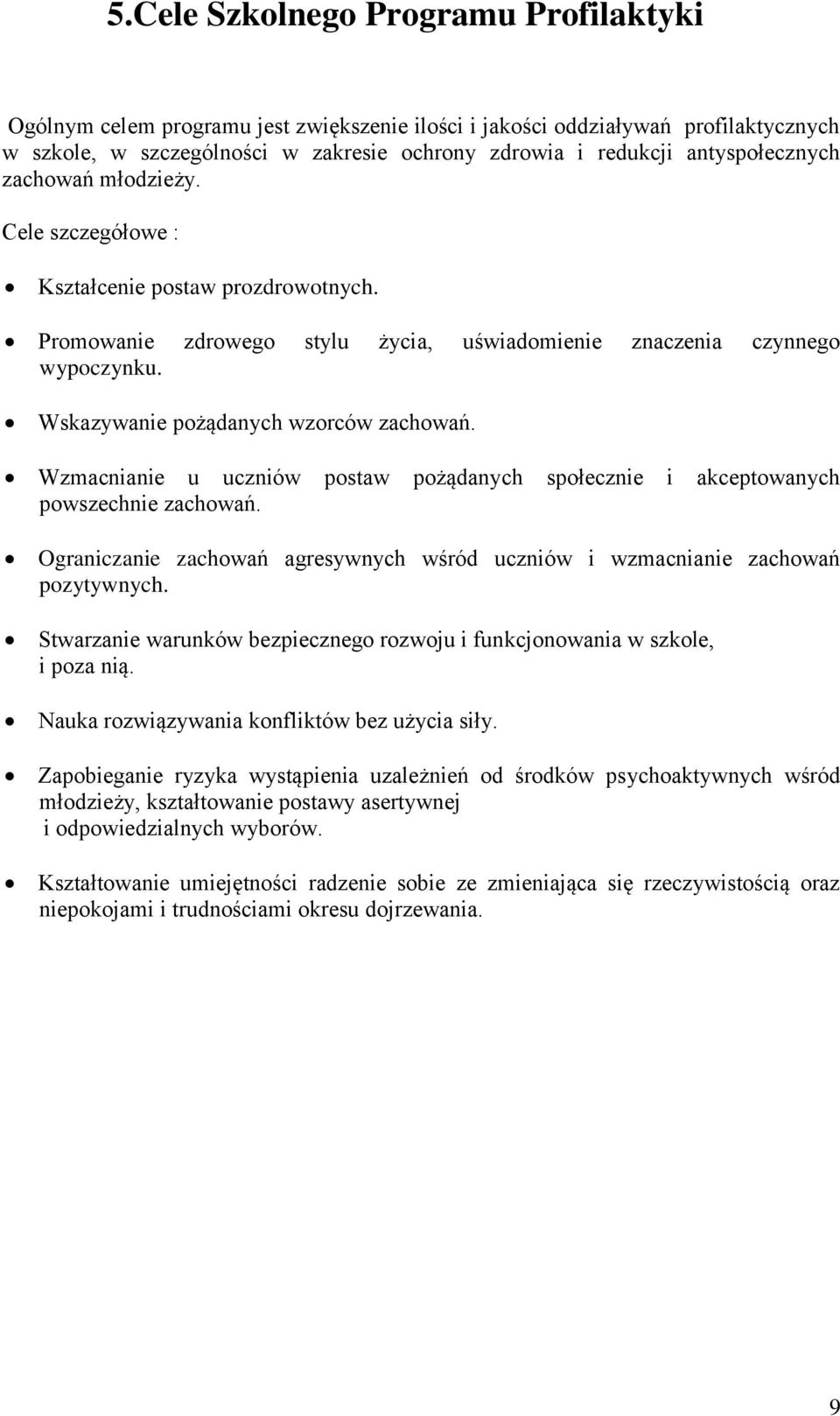 Wskazywanie pożądanych wzorców zachowań. Wzmacnianie u uczniów postaw pożądanych społecznie i akceptowanych powszechnie zachowań.