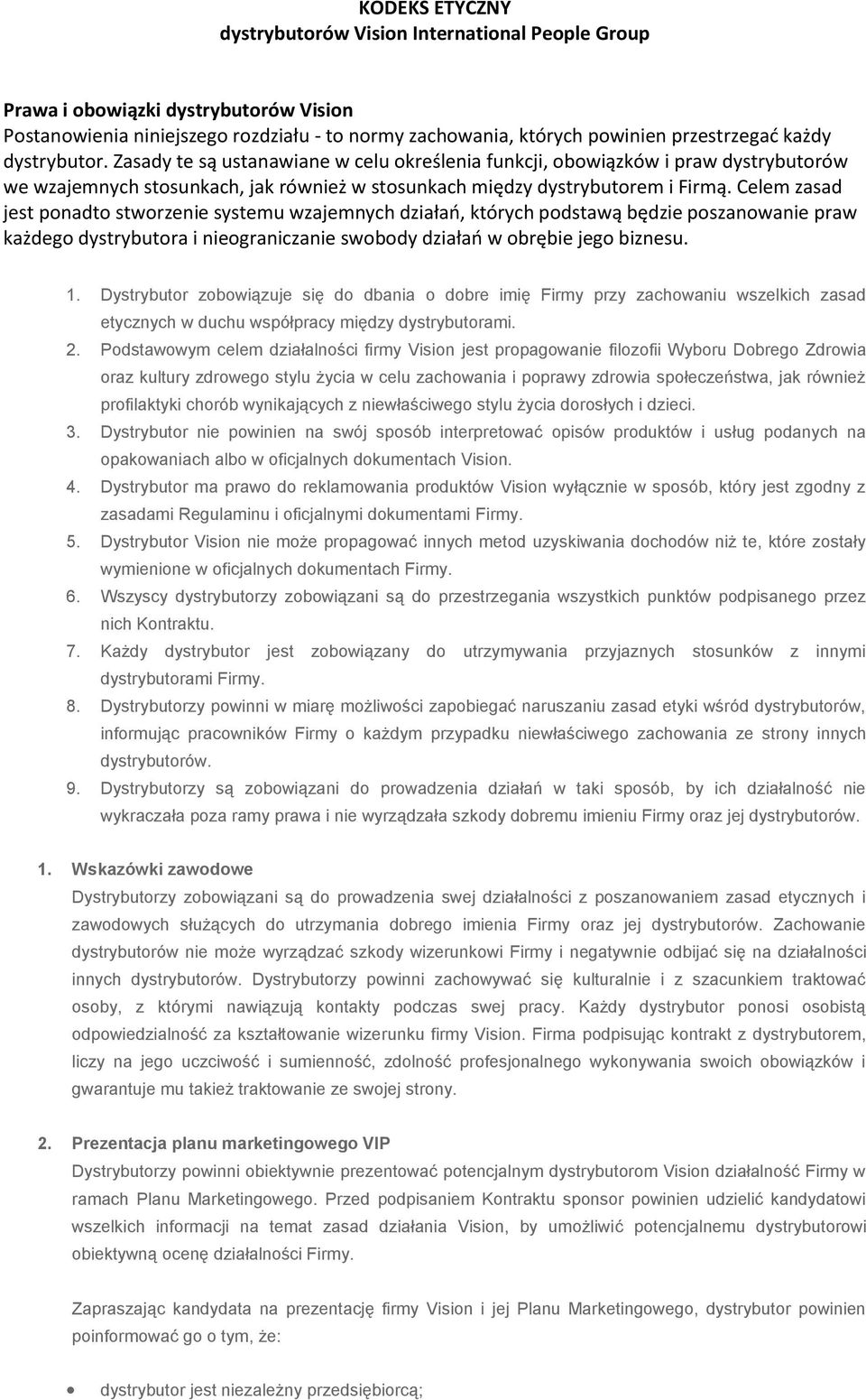 Celem zasad jest ponadto stworzenie systemu wzajemnych działao, których podstawą będzie poszanowanie praw każdego dystrybutora i nieograniczanie swobody działao w obrębie jego biznesu. 1.