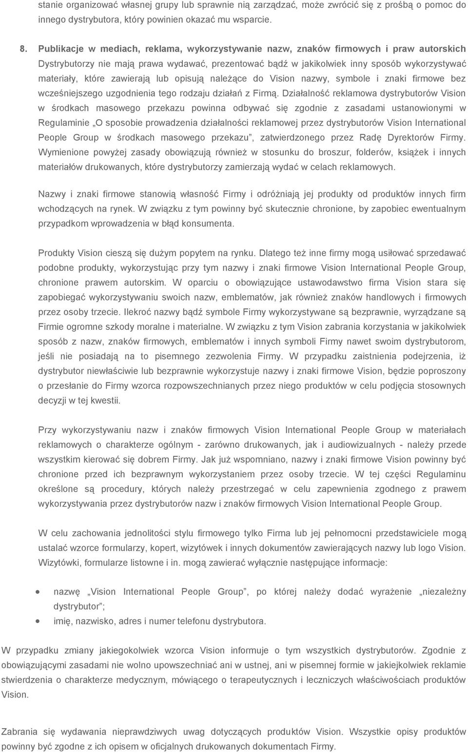 zawierają lub opisują należące do Vision nazwy, symbole i znaki firmowe bez wcześniejszego uzgodnienia tego rodzaju działań z Firmą.