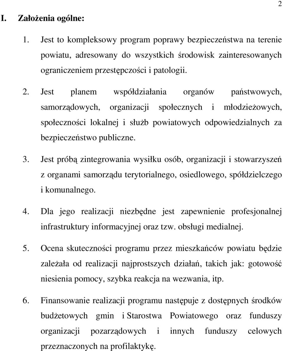 Jest planem współdziałania organów państwowych, samorządowych, organizacji społecznych i młodzieżowych, społeczności lokalnej i służb powiatowych odpowiedzialnych za bezpieczeństwo publiczne. 3.
