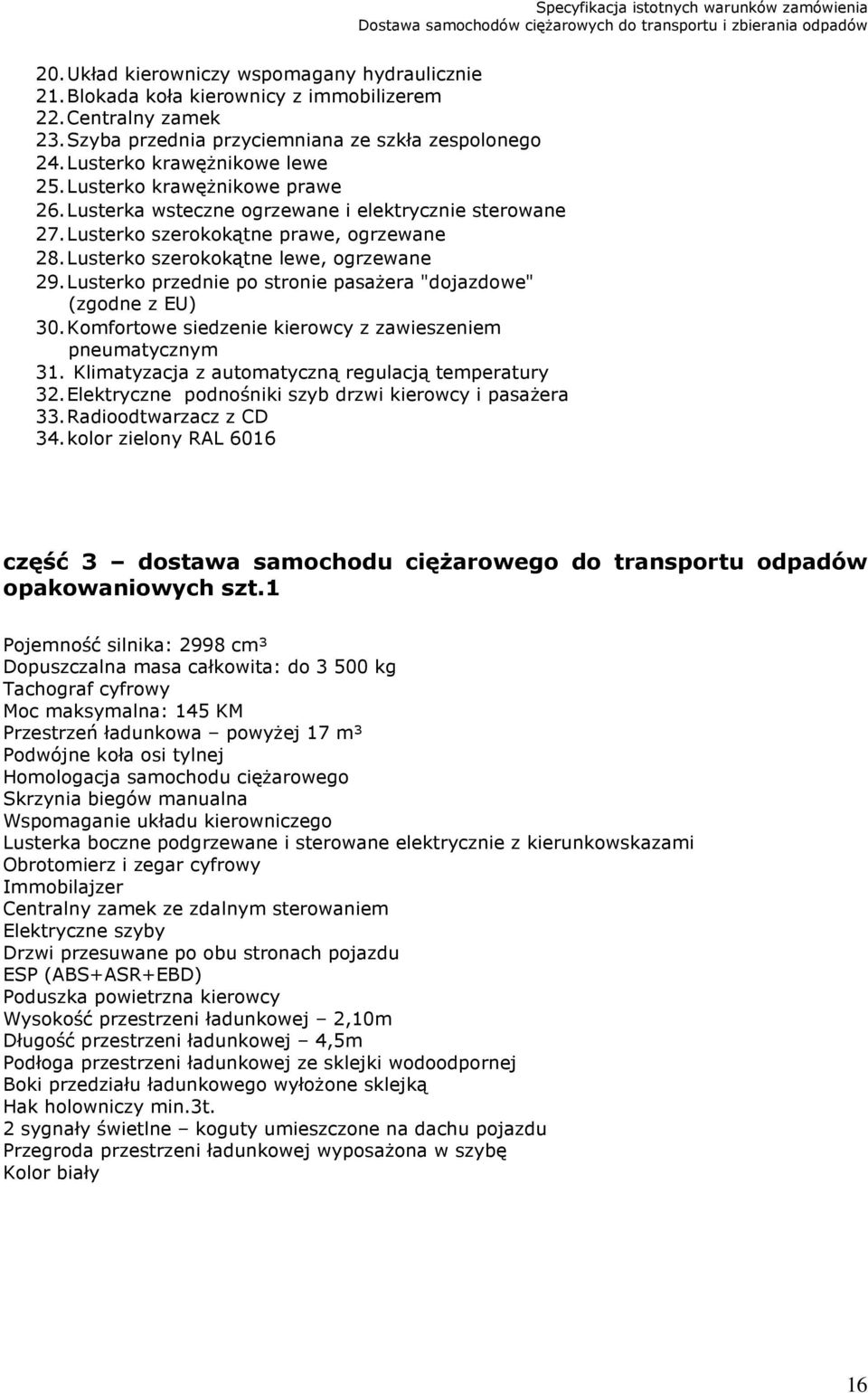 Lusterko przednie po stronie pasażera "dojazdowe" (zgodne z EU) 30. Komfortowe siedzenie kierowcy z zawieszeniem pneumatycznym 31. Klimatyzacja z automatyczną regulacją temperatury 32.