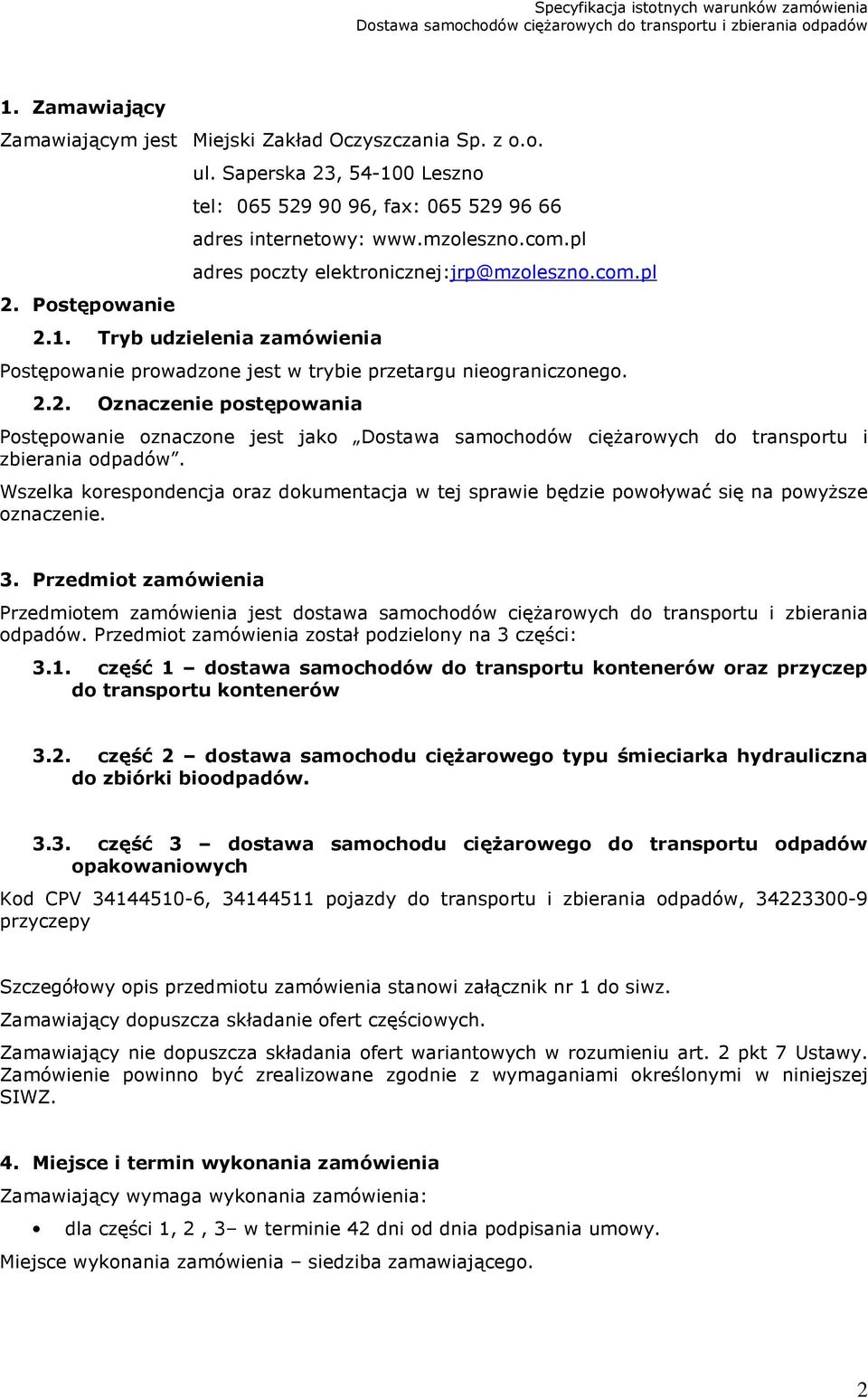 Wszelka korespondencja oraz dokumentacja w tej sprawie będzie powoływać się na powyższe oznaczenie. 3.