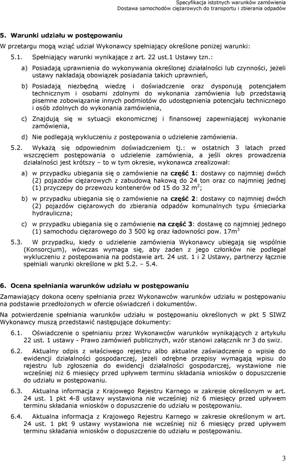 dysponują potencjałem technicznym i osobami zdolnymi do wykonania zamówienia lub przedstawią pisemne zobowiązanie innych podmiotów do udostępnienia potencjału technicznego i osób zdolnych do