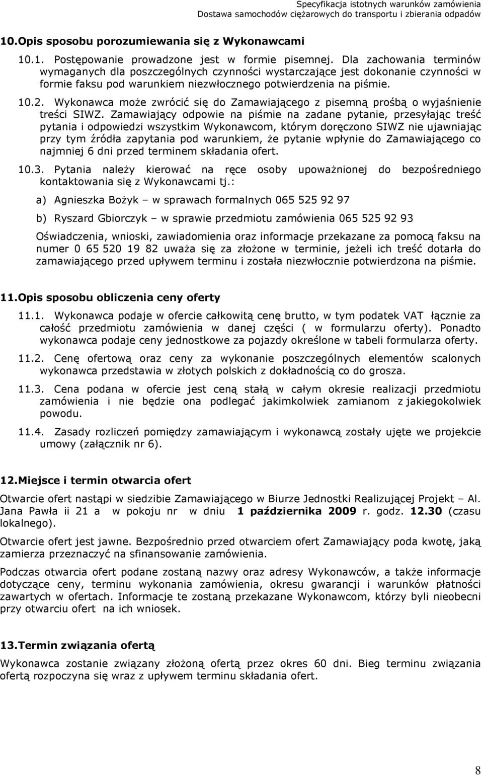 Wykonawca może zwrócić się do Zamawiającego z pisemną prośbą o wyjaśnienie treści SIWZ.